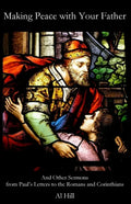 Making Peace with Your Father: And Other Sermons from Paul's Letters to the Romans and Corinthians - Paperback