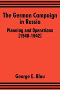 The German Campaign in Russia: Planning and Operations (1940-1942) - Paperback