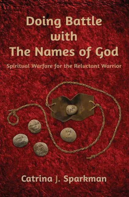 Doing Battle with the Names of God: Spiritual Warfare for the Reluctant Warrior - Paperback