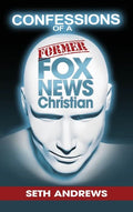 Confessions of a Former Fox News Christian - Hardcover