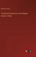 The Revenue Resources of the Mughal Empire in India - Hardcover