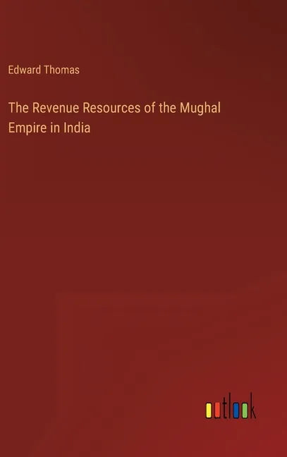 The Revenue Resources of the Mughal Empire in India - Hardcover