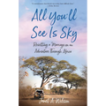 All You'll See Is Sky: Resetting a Marriage on an Adventure Through Africa - Paperback