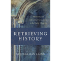 Retrieving History: Memory and Identity Formation in the Early Church - Paperback