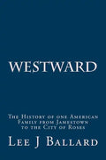 Westward: The History of one American Family from Jamestown to the City of Roses - Paperback