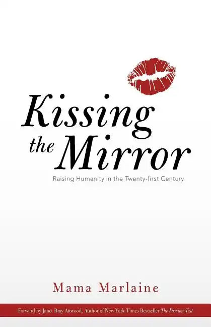 Kissing the Mirror: Raising Humanity in the Twenty-First Century. - Paperback