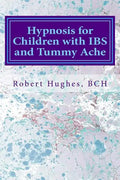 Hypnosis for Children with IBS and Tummy Ache: Treating Pediatric Functional Abdominal Pain with Hypnosis A Course in Advanced Hypnotherapy - Paperback
