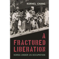 A Fractured Liberation: Korea Under Us Occupation - Hardcover