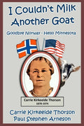 I Couldn't Milk Another Goat: Goodbye Norway - Hello Minnesota - Paperback