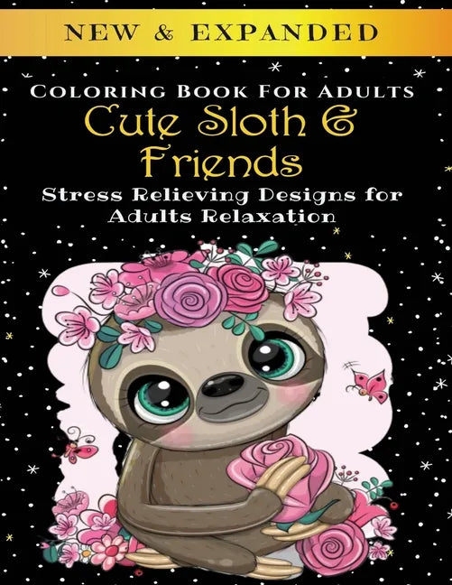Cute Sloth And Friends - Adult Coloring Book: Stress Relieving Designs for Adults Relaxation - Paperback
