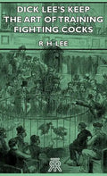 Dick Lee's Keep - The Art Of Training Fighting Cocks - Hardcover