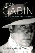 Jean Gabin: The Actor Who Was France - Hardcover
