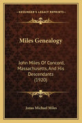 Miles Genealogy: John Miles Of Concord, Massachusetts, And His Descendants (1920) - Paperback