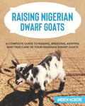 Raising Nigerian Dwarf Goats: A complete Guide to Learn How to Raise Nigerian Dwarf Goats - Paperback