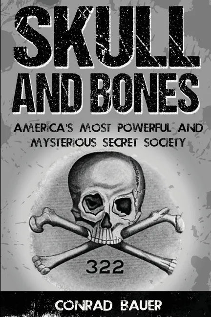Skull and Bones: America's Most Powerful and Mysterious Secret Society - Paperback