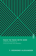 Face to Face with God: A Biblical Theology of Christ as Priest and Mediator - Paperback