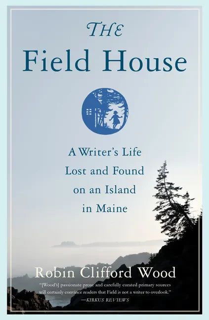 The Field House: A Writer's Life Lost and Found on an Island in Maine - Paperback