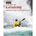 The Art of Kayaking: Everything You Need to Know about Paddling - Paperback
