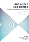 And a Seed was Planted ...' Occupation based approaches for social inclusion: Volume 1: Theoretical Views and Shifting Perspectives - Paperback