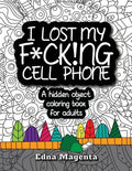I Lost My F*ck!ng Cell Phone: A hidden object coloring book for adults - Paperback