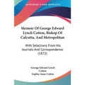 Memoir Of George Edward Lynch Cotton, Bishop Of Calcutta, And Metropolitan: With Selections From His Journals And Correspondence (1872) - Paperback