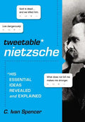Tweetable Nietzsche: His Essential Ideas Revealed and Explained - Paperback
