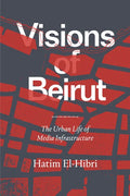 Visions of Beirut: The Urban Life of Media Infrastructure - Paperback