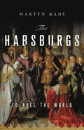 The Habsburgs: To Rule the World - Hardcover