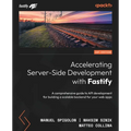Accelerating Server-Side Development with Fastify: A comprehensive guide to API development for building a scalable backend for your web apps - Paperback