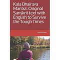 Kala Bhairava Mantra: Original Sanskrit text with English to Survive the Tough Times - Paperback