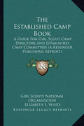 The Established Camp Book: A Guide for Girl Scout Camp Directors and Established Camp Committees (a Kessinger Publishing Reprint) - Paperback