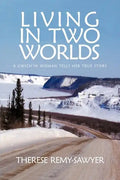 Living in Two Worlds: A Gwich'in Women Tells Her True Story - Paperback
