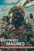 Bodyminds Reimagined: (Dis)ability, Race, and Gender in Black Women's Speculative Fiction - Hardcover