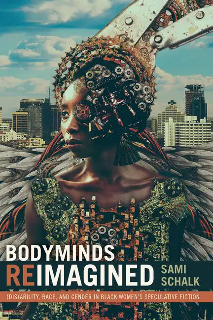 Bodyminds Reimagined: (Dis)ability, Race, and Gender in Black Women's Speculative Fiction - Hardcover