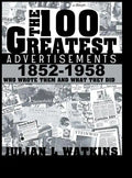 The 100 Greatest Advertisements 1852-1958: Who Wrote Them and What They Did - Hardcover