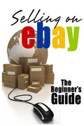 Selling On eBay: The Beginner's Guide For How To Sell On eBay - Paperback