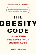 The Obesity Code: Unlocking the Secrets of Weight Loss (Why Intermittent Fasting Is the Key to Controlling Your Weight) - Paperback