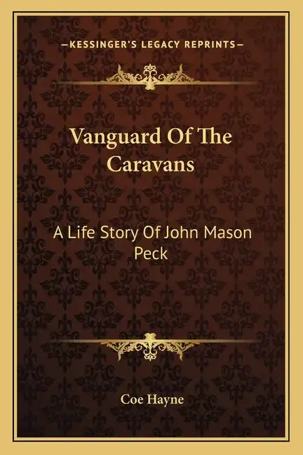 Vanguard Of The Caravans: A Life Story Of John Mason Peck - Paperback