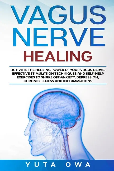 Vagus Nerve Healing: Activate the healing power of your Vagus Nerve. Effective stimulation techniques and self-help exercises to shake off - Paperback