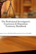The Professional Investigator's Courtroom & Deposition Testimony Handbook - Hardcover