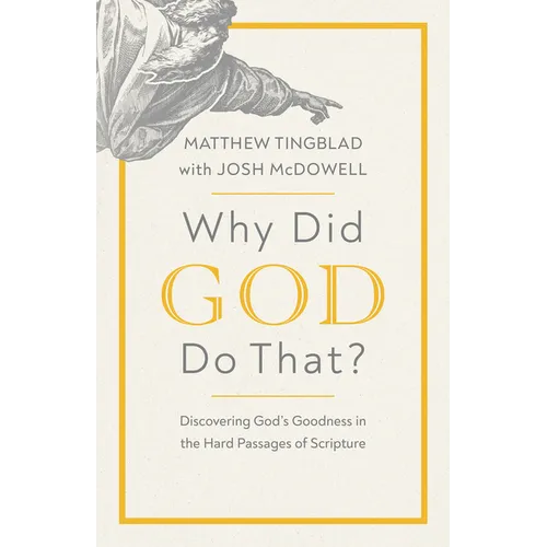Why Did God Do That?: Discovering God's Goodness in the Hard Passages of Scripture - Paperback