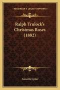 Ralph Trulock's Christmas Roses (1882) - Paperback