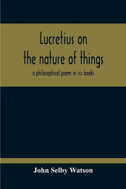 Lucretius On The Nature Of Things; A Philosophical Poem In Six Books - Paperback