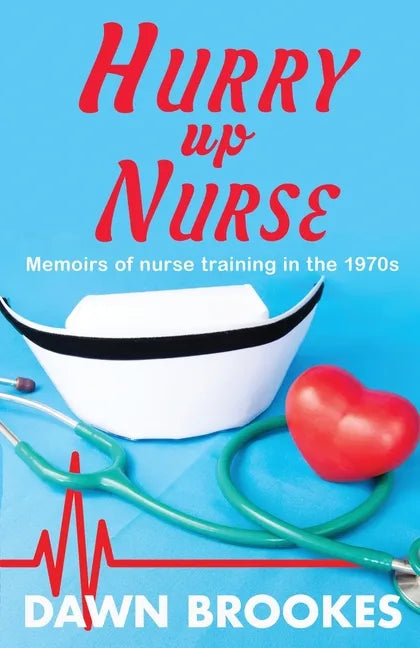 Hurry up Nurse: Memoirs of nurse training in the 1970s - Paperback