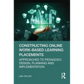 Constructing Online Work-Based Learning Placements: Approaches to Pedagogy, Design, Planning and Implementation - Paperback