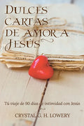 Cartas de Dulce Amor a Jesus: Tú viaje de 90 días de intimidad con Jesús - Paperback