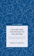 Leisure and the Motive to Volunteer: Theories of Serious, Casual, and Project-Based Leisure - Hardcover