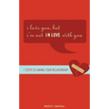 I Love You, But I'm Not in Love with You: Seven Steps to Putting the Passion Back Into Your Relationship - Paperback
