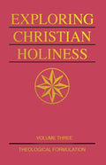 Exploring Christian Holiness, Volume 3: Theological Formulation - Paperback