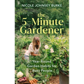 The 5-Minute Gardener: Year-Round Garden Habits for Busy People - Hardcover